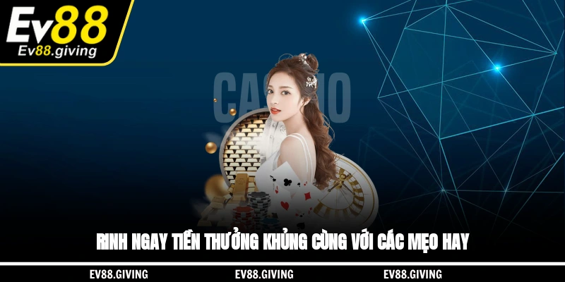 Rinh ngay tiền thưởng khủng cùng với các mẹo hay