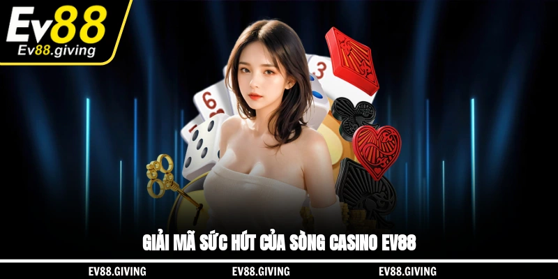 Giải mã sức hút của sòng casino EV88