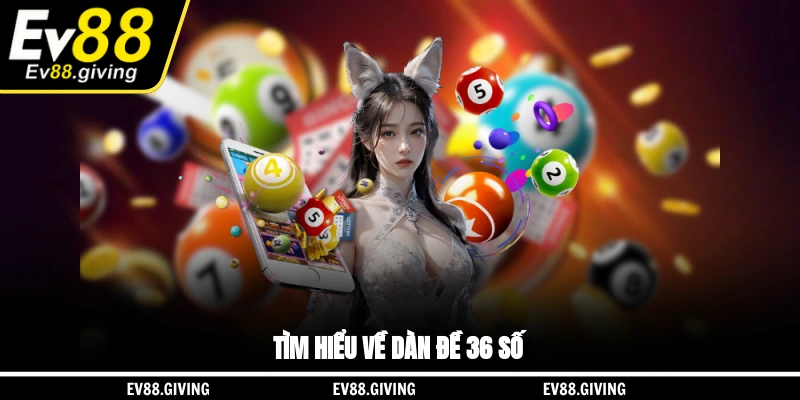 Tìm hiểu về dàn đề 36 số