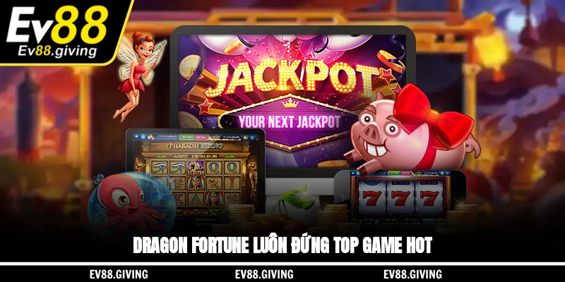 Dragon Fortune luôn đứng top game hot