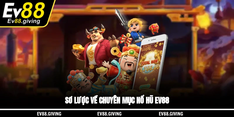 Sơ lược về chuyên mục nổ hũ EV88