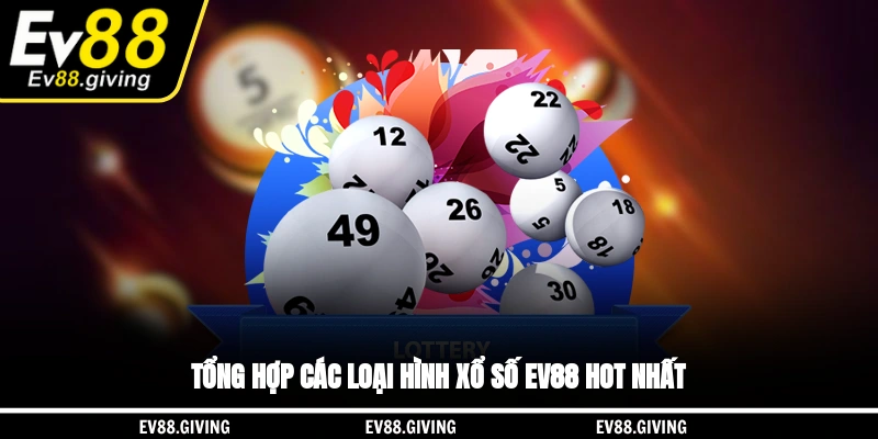 Tổng hợp các loại hình xổ số EV88 hot nhất